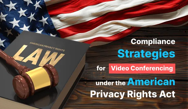 Compliance Strategies for Video Conferencing Under the American Privacy Rights Act