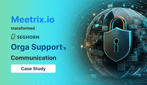 Revolutionizing Collaboration: A Case Study on How Meetrix.io Transformed Orga Support's Communication