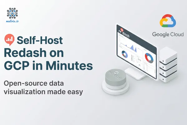Redash on GCP Marketplace by Meetrix - Deploy a Self-Hosted BI Dashboard in Minutes