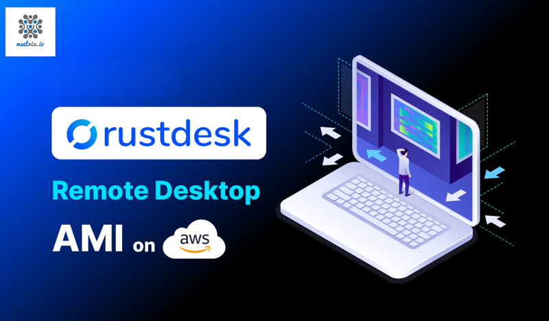 Why Meetrix RustDesk AMI on AWS Marketplace is the Best Remote Desktop Solution